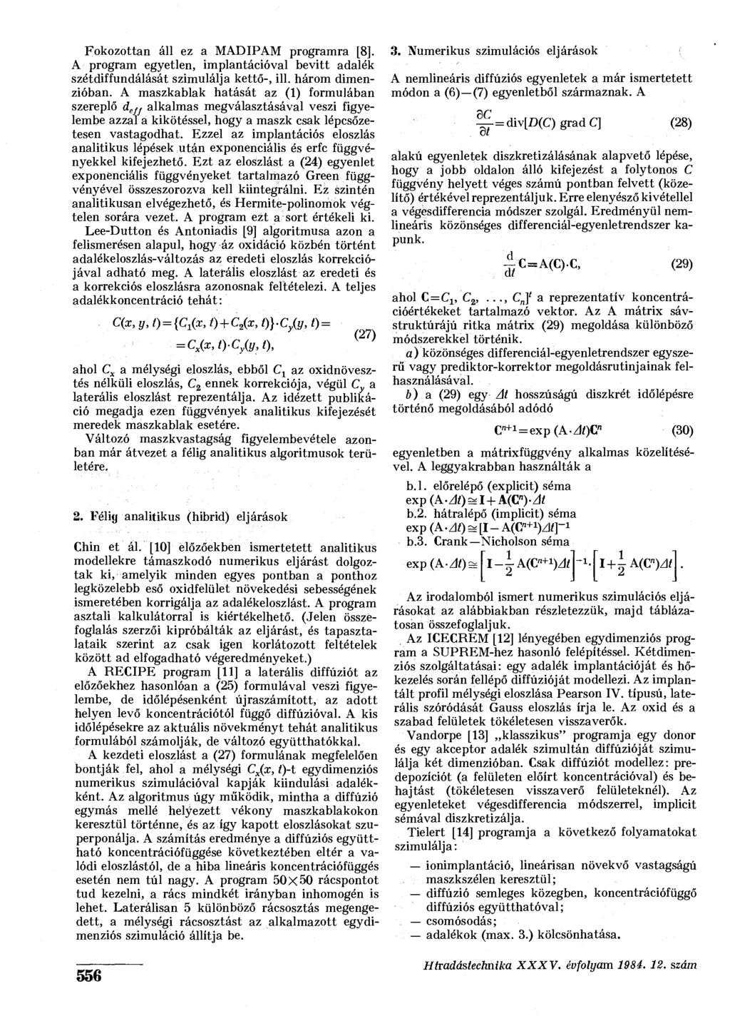 Fokozottan áll ez a MADIPAM programra [8]. A program egyetlen, implantációval bevitt adalék szétdiffundálását szimulálja kettő-, ill. három dimenzióban.