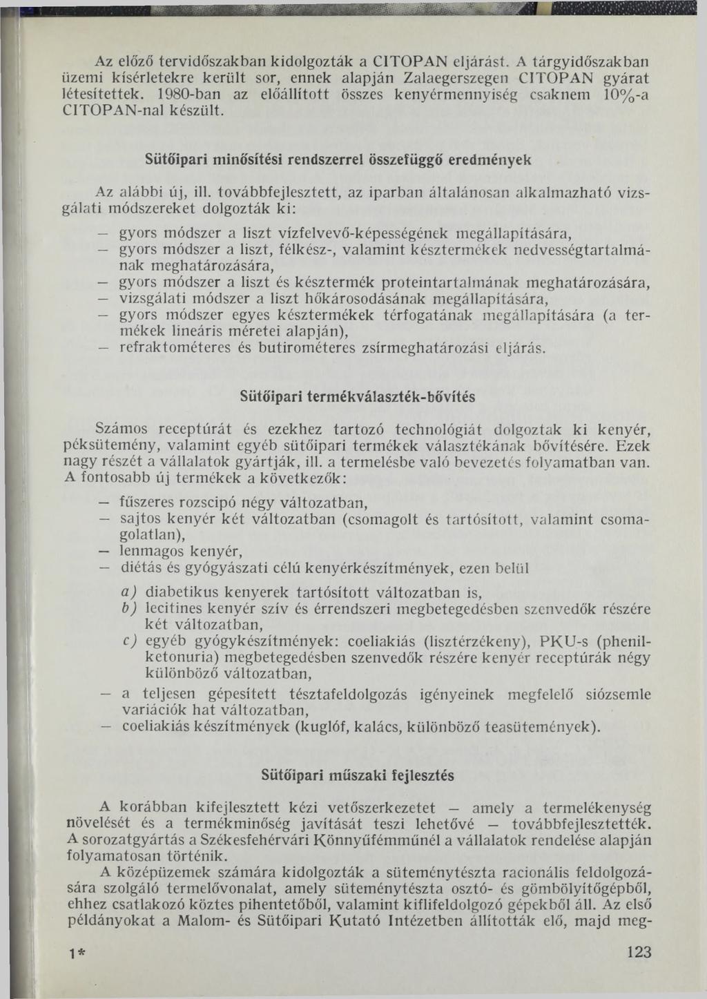 Az előző tervidőszakban kidolgozták a C1TOPAN eljárást. A tárgyidőszakban üzemi kísérletekre került sor, ennek alapján Zalaegerszegen CITOPAN gyárat létesitettek.