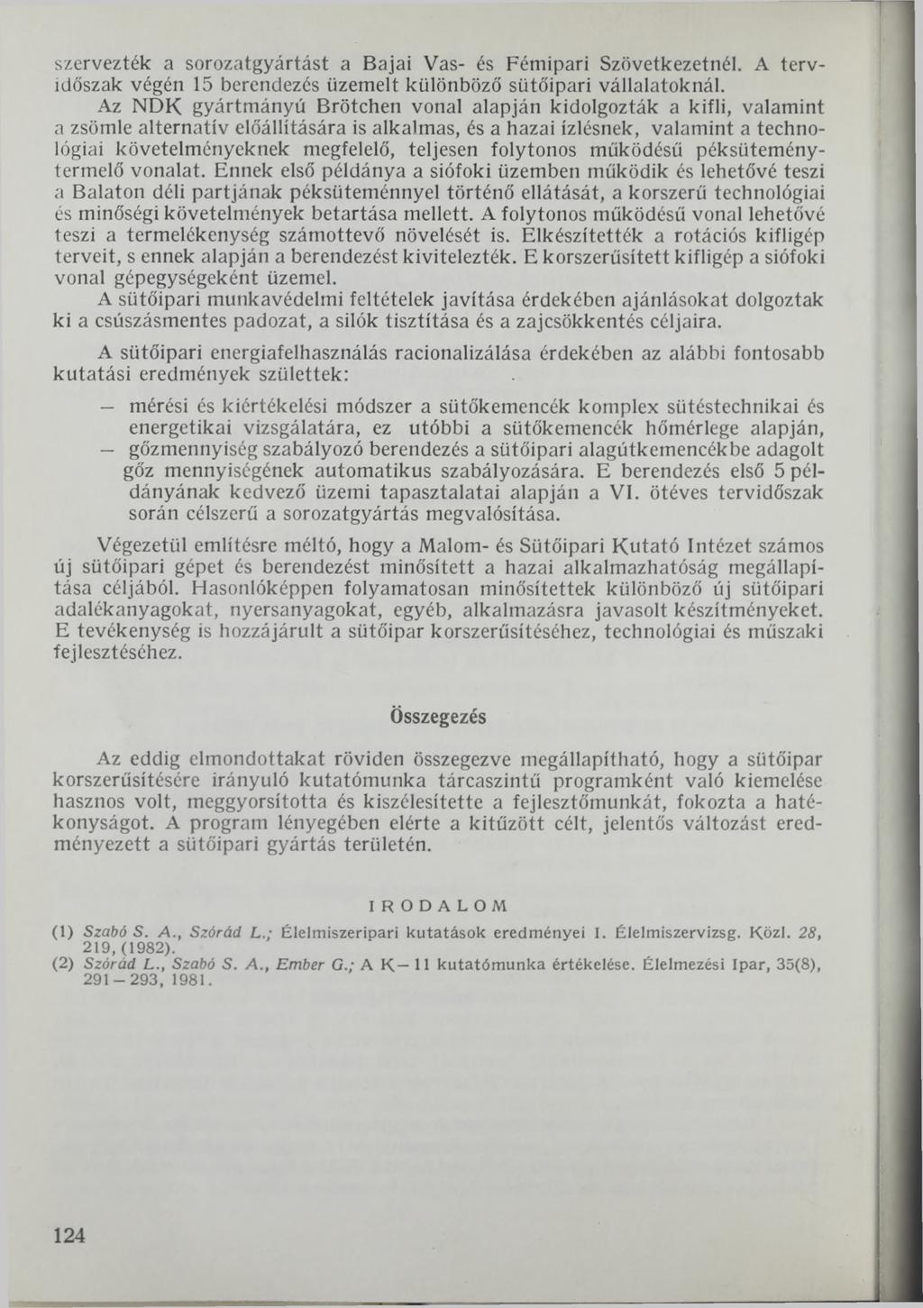 szervezték a sorozatgyártást a Bajai Vas- és Fémipari Szövetkezetnél. A tervidőszak végén 15 berendezés üzemelt különböző sütőipari vállalatoknál.