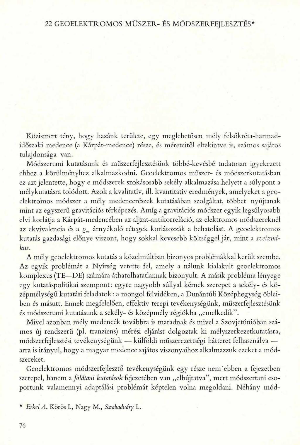 22 GEOELEKTROMOS M ŰSZER- ÉS MÓDSZERFEJLESZTÉS* Közismert tény, hogy hazánk területe, egy meglehetősen mély felsőkréta-harmadidőszaki medence (a Kárpát-medence) része, és méreteitől eltekintve is,