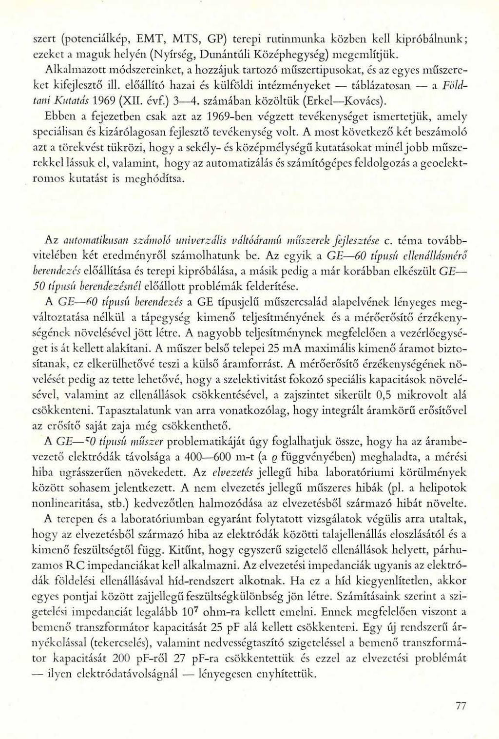 szert (potenciálkép, EMT, MTS, GP) terepi rutinmunka közben kell kipróbálnunk; ezeket a maguk helyén (Nyírség, Dunántúli Középhegység) megemlítjük.