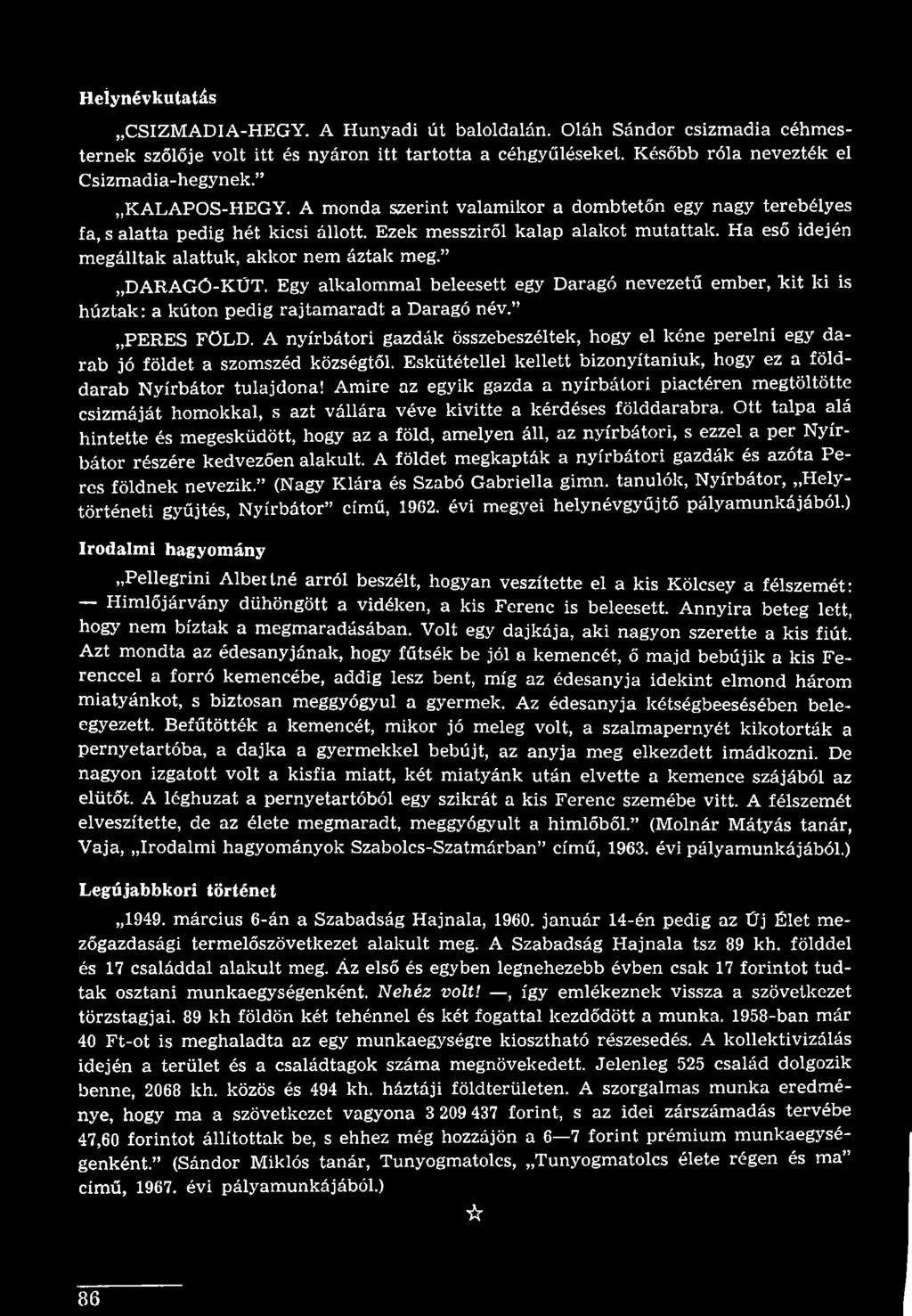 Amire az egyik gazda a nyírbátori piactéren megtöltötte csizmáját homokkal, s azt vállára véve kivitte a kérdéses földdarabra.