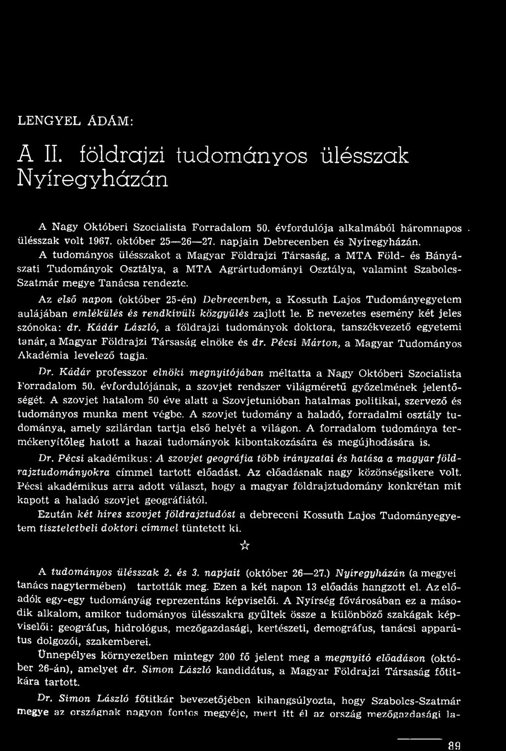 Kádár László, a földrajzi tudományok doktora, tanszékvezető egyetemi tanár, a Magyar Földrajzi Társaság elnöke és dr. Pécsi Márton, a Magyar Tudományos Akadémia levelező tagja. Dr.