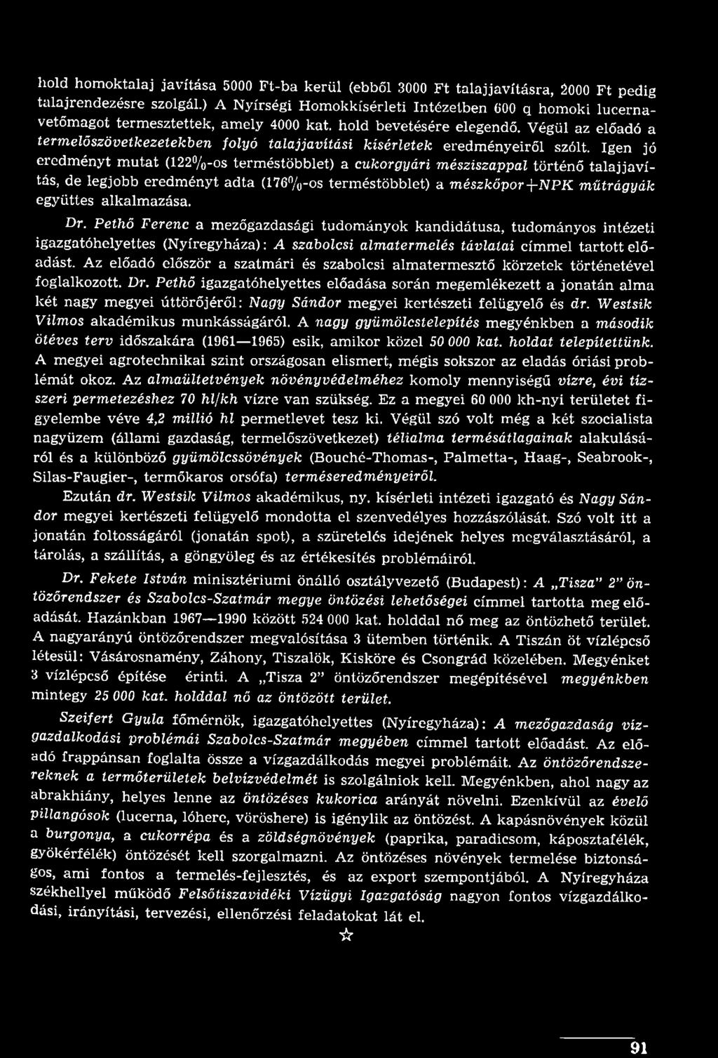 Pethő Ferenc a mezőgazdasági tudományok kandidátusa, tudományos intézeti igazgatóhelyettes (Nyíregyháza): A szabolcsi almatermelés távlatai címmel tartott előadást.