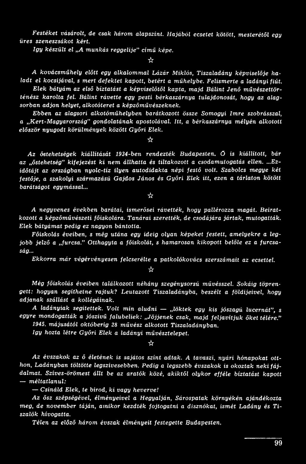 Elek bátyám az első bíztatást a képviselőtől kapta, majd Bálint Jenő művészettörténész karolta fel.