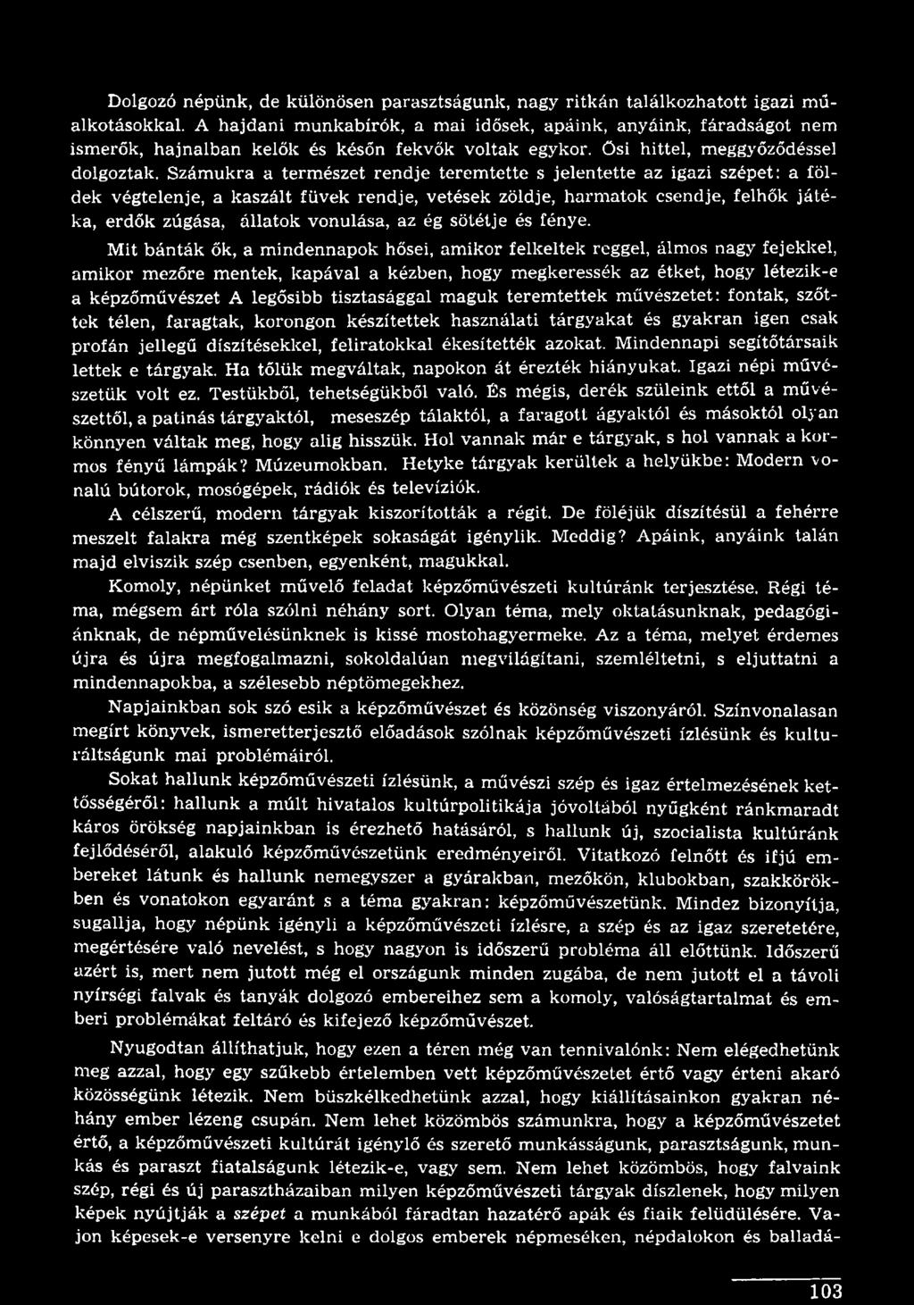 Mit bánták ők, a mindennapok hősei, amikor felkeltek reggel, álmos nagy fejekkel, amikor mezőre mentek, kapával a kézben, hogy megkeressék az étket, hogy létezik-e a képzőművészet A legősibb