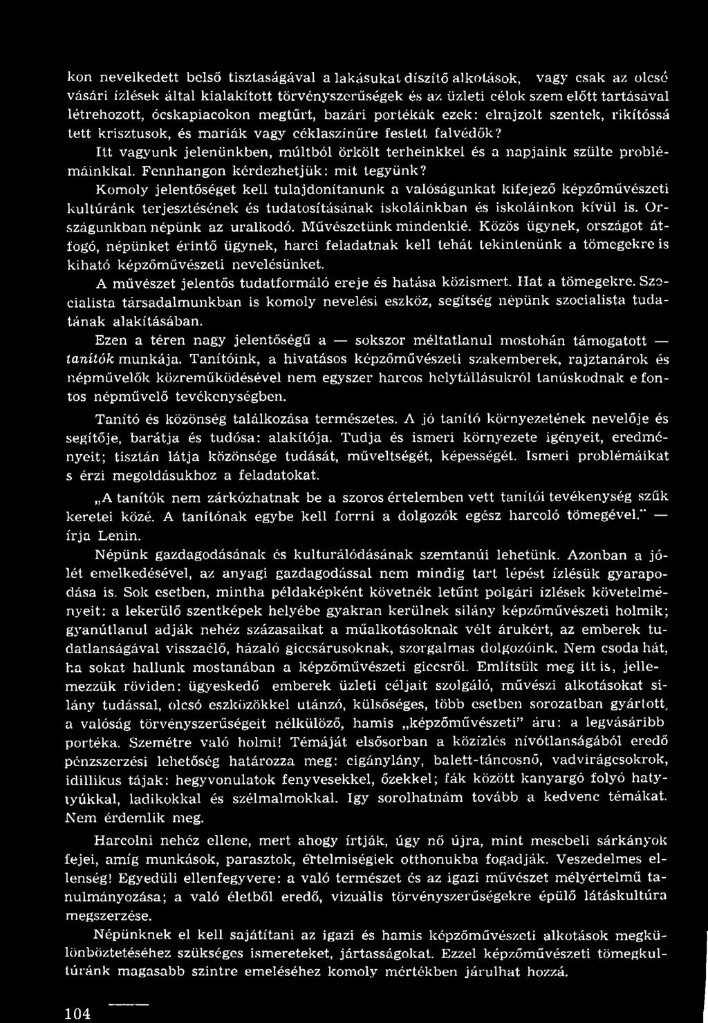 Művészetünk mindenkié. Közös ügynek, országot átfogó, népünket érintő ügynek, harci feladatnak kell tehát tekintenünk a tömegekre is kiható képzőművészeti nevelésünket.