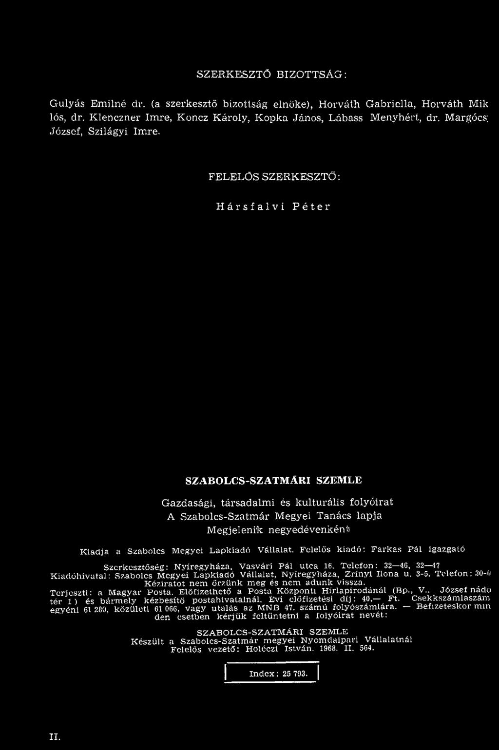 T elefo n : 32 46, 32 47 K iad ó h iv atal: S zabolcs M egyei L apkiad ó V állalat, N y íregyháza, Z rín y i Ilo n a u. 3-5. T e le fo n : 30-n K ézirato t nem ő rz ő n k m eg és nem a d u n k vissza.