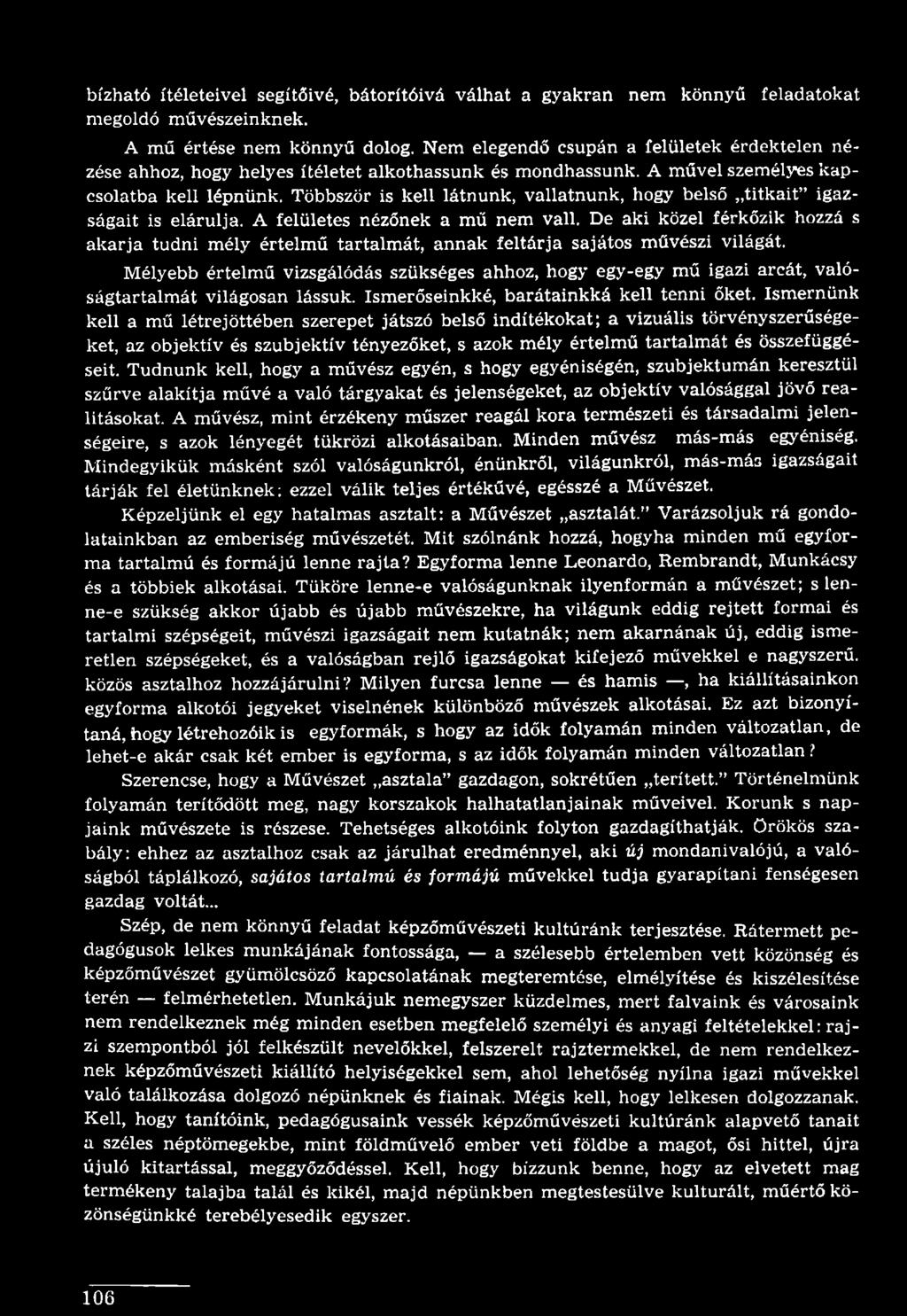 Mélyebb értelmű vizsgálódás szükséges ahhoz, hogy egy-egy mű igazi arcát, valóságtartalmát világosan lássuk. Ismerőseinkké, barátainkká kell tenni őket.