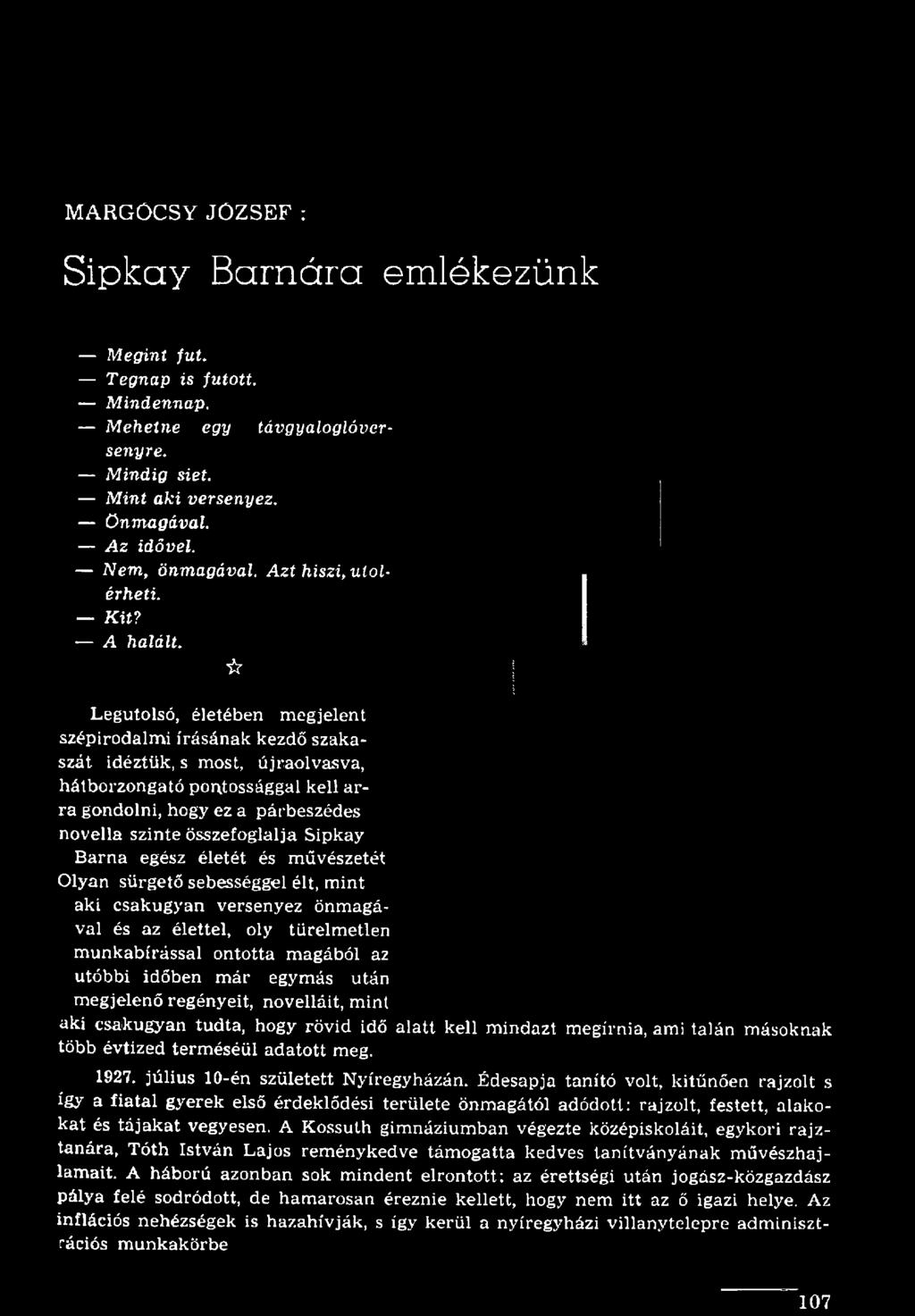 munkabírással ontotta magából a2 utóbbi időben már egymás után megjelenő regényeit, novelláit, mint aki csakugyan tudta, hogy rövid idő alatt kell mindazt megírnia, ami talán