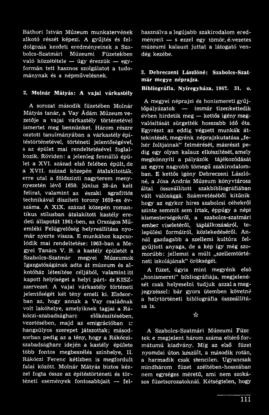 Molnár Mátyás: A vajai várkastély A sorozat második füzetében Molnár Mátyás tanár, a Vay Ádám Múzeum vezetője a vajai várkastély történetével ismertet meg bennünket.