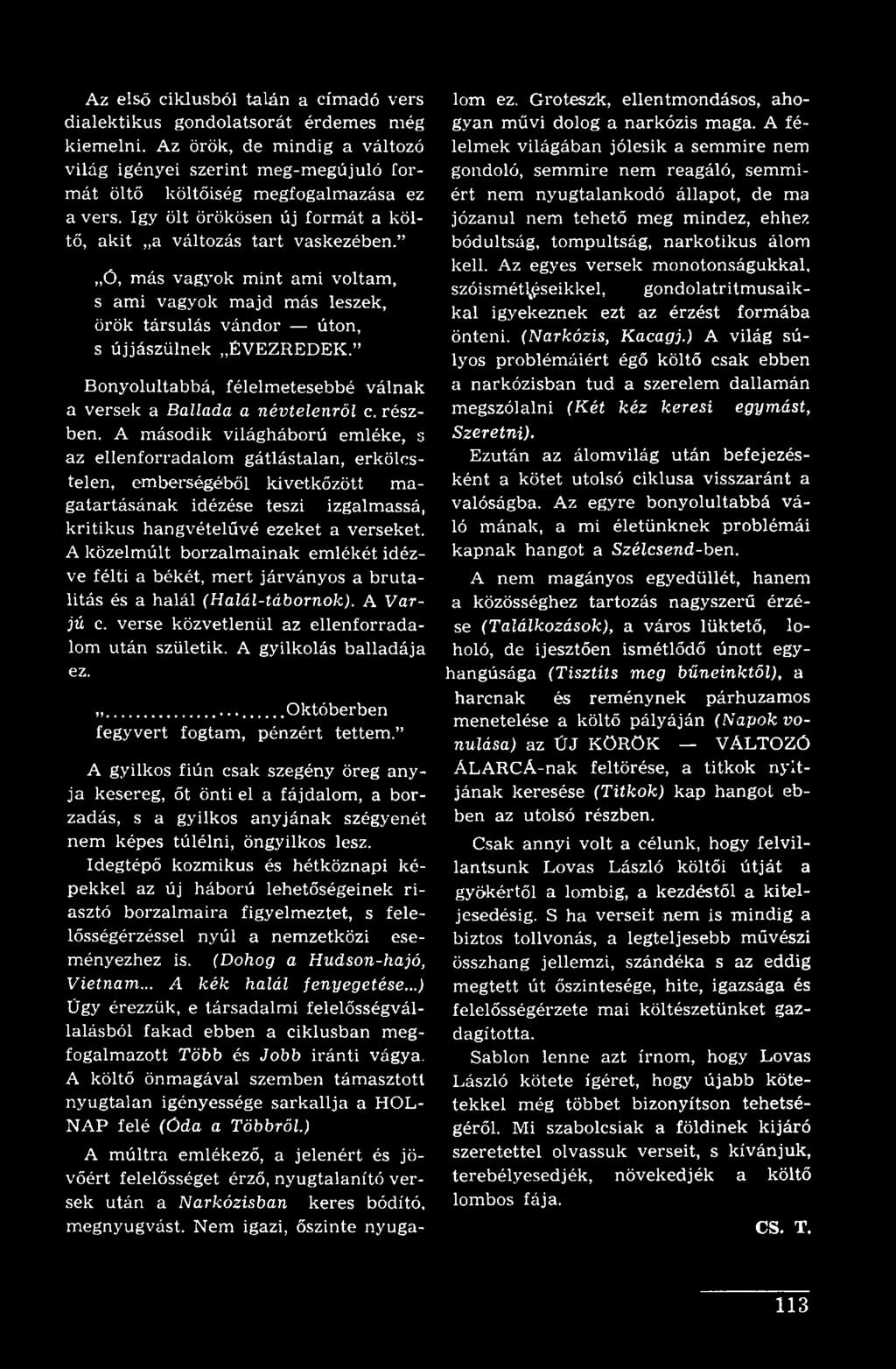 Bonyolultabbá, félelmetesebbé válnak a versek a Ballada a névtelenről c. részben.