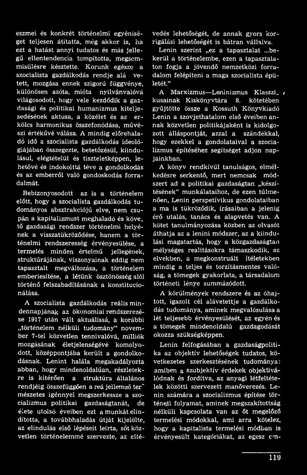 gondoskodás forradalmát. Bebizonyosodott az is a történelem előtt, hogy a szocialista gazdálkodás tudományos absztrakciójú elve, nem csupán a kapitalizmust meghaladó és köve.