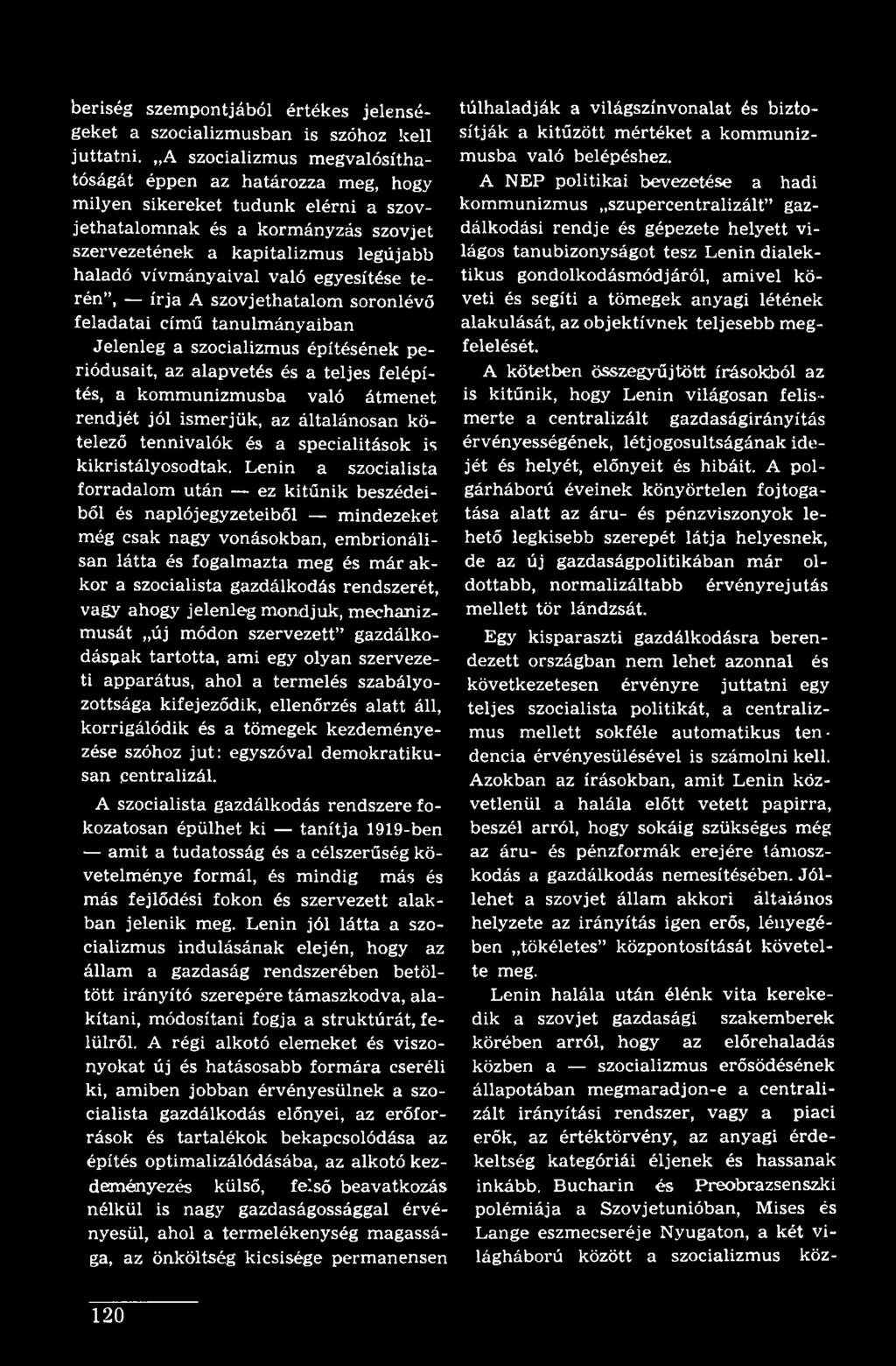 Lenin a szocialista forradalom után ez kitűnik beszédeiből és naplójegyzeteiből mindezeket még csak nagy vonásokban, embrionálisán látta és fogalmazta meg és már akkor a szocialista gazdálkodás