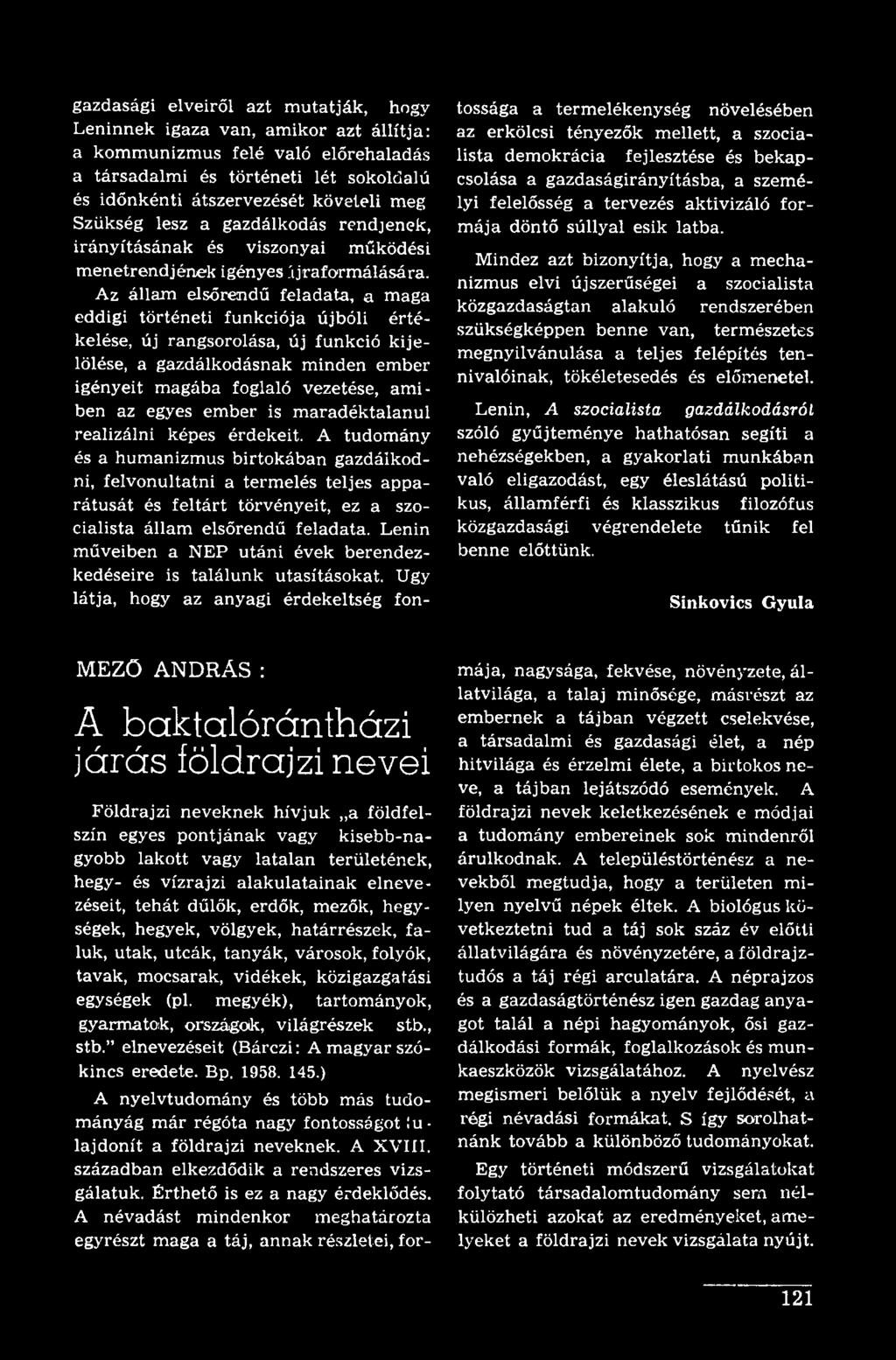A tudomány és a humanizmus birtokában gazdálkodni, felvonultatni a termelés teljes apparátusát és feltárt törvényeit, ez a szocialista állam elsőrendű feladata.