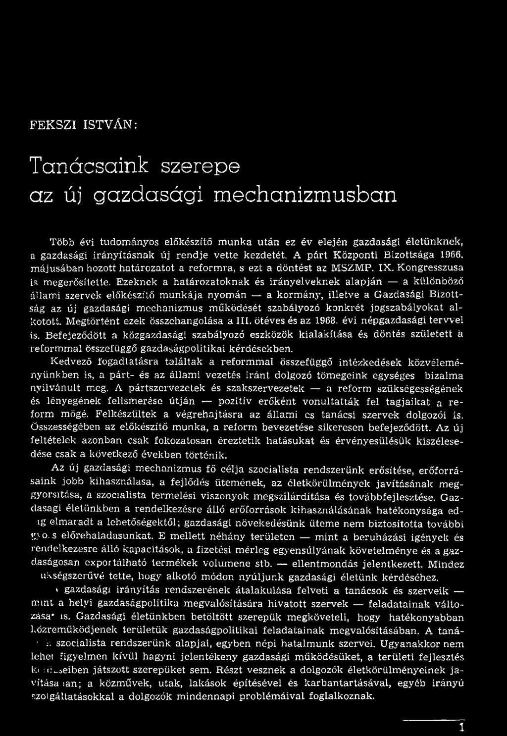 Ezeknek a határozatoknak és irányelveknek alapján a különböző állami szervek előkészítő m unkája nyom án a korm ány, illetve a Gazdasági B izottság az új gazdasági m echanizm us m űködését szabályozó