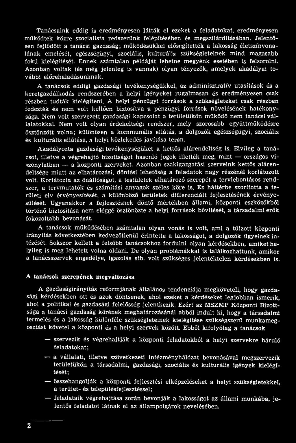 A helyi pénzügyi források a szükségleteket csak részben fedezték és nem volt kellően biztosítva a pénzügyi források növelésének hatékonysága.