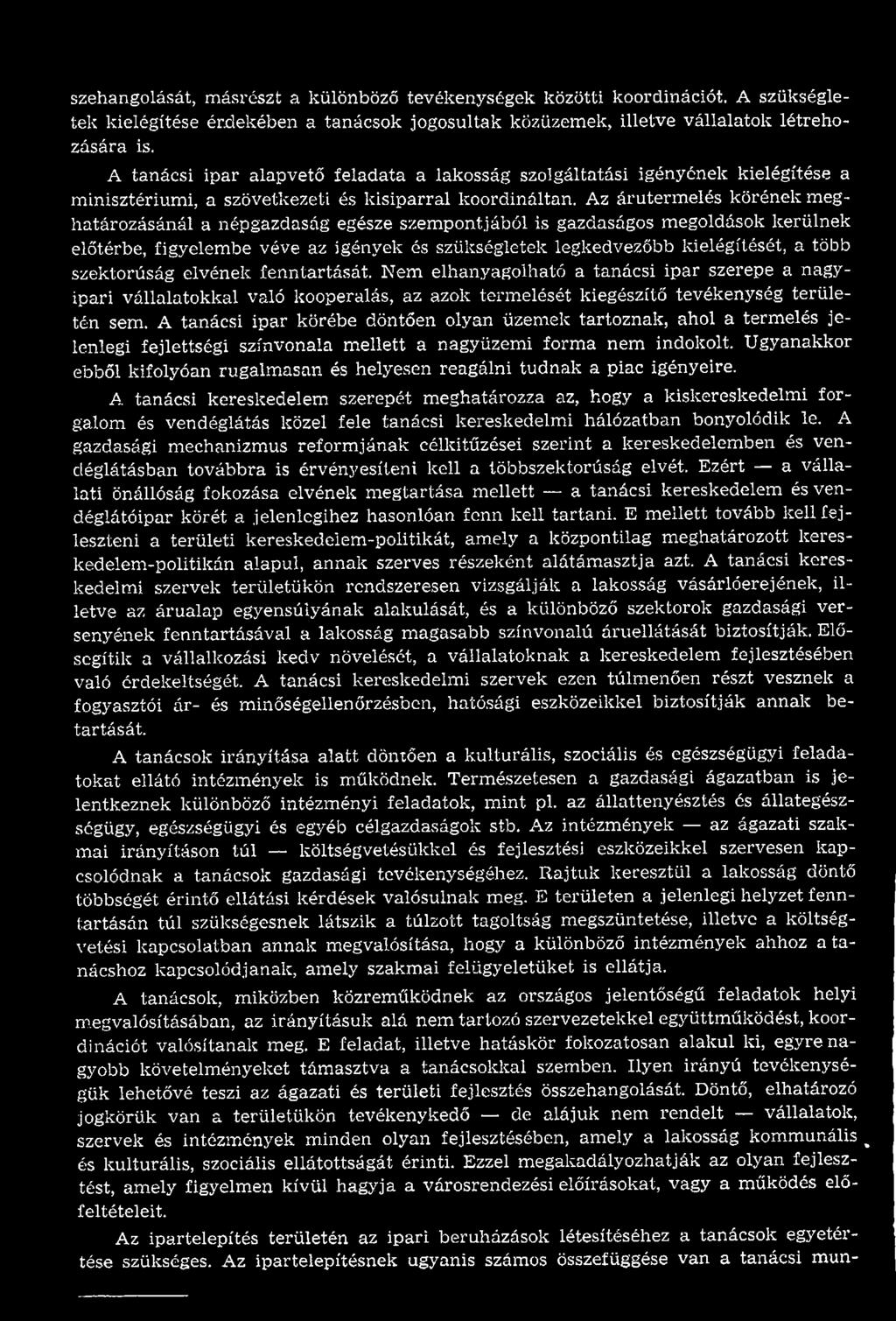 A tanácsi ip ar körébe döntően olyan üzem ek tartoznak, ahol a term elés je lenlegi fejlettségi színvonala m ellett a nagyüzem i form a nem indokolt.