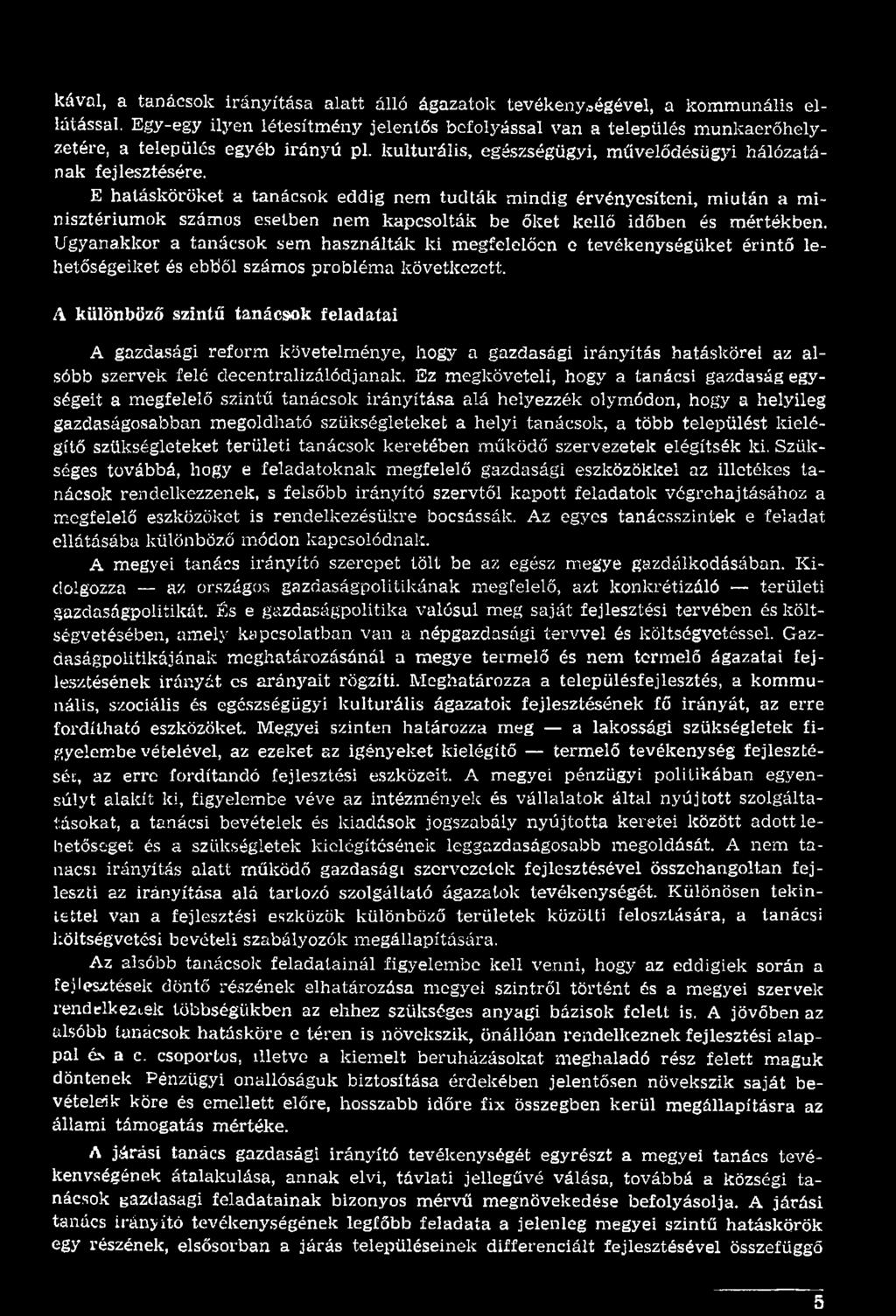 A különböző szintű tanácsok feladatai A gazdasági reform követelm énye, hogy a gazdasági irányítás hatáskörei az alsóbb szervek felé decentralizálódjanak.