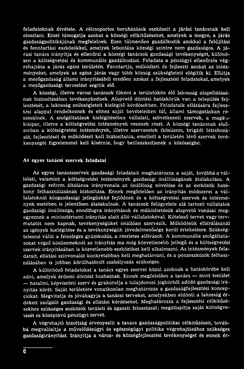 Feladata a pénzügyi ellenőrzés végrehajtása a járás egész területén. Fenntartja, működteti és fejleszti azokat az intézményeket, amelyek az egész járás vagy több község szükségleteit elégítik ki.