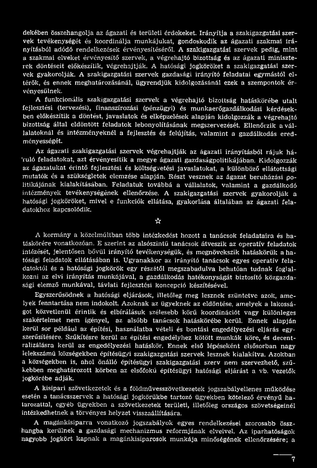 A szakigazgatási szervek gazdasági irányító feladatai egymástól eltérők, és ennek meghatározásánál, ügyrendjük kidolgozásánál ezek a szempontok érvényesülnek.