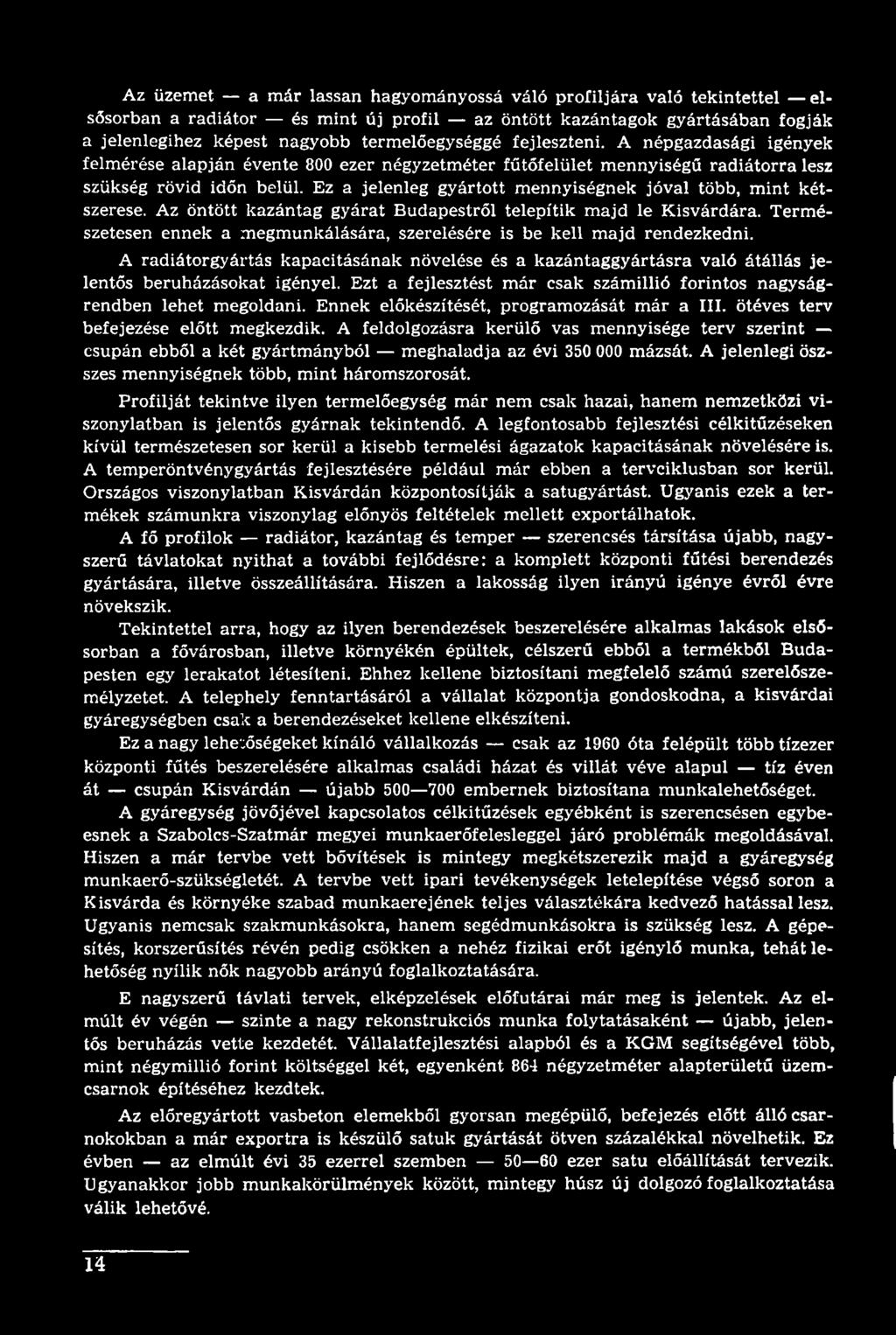 Ezt a fejlesztést már csak számillió forintos nagyságrendben lehet megoldani. Ennek előkészítését, programozását már a III. ötéves terv befejezése előtt megkezdik.