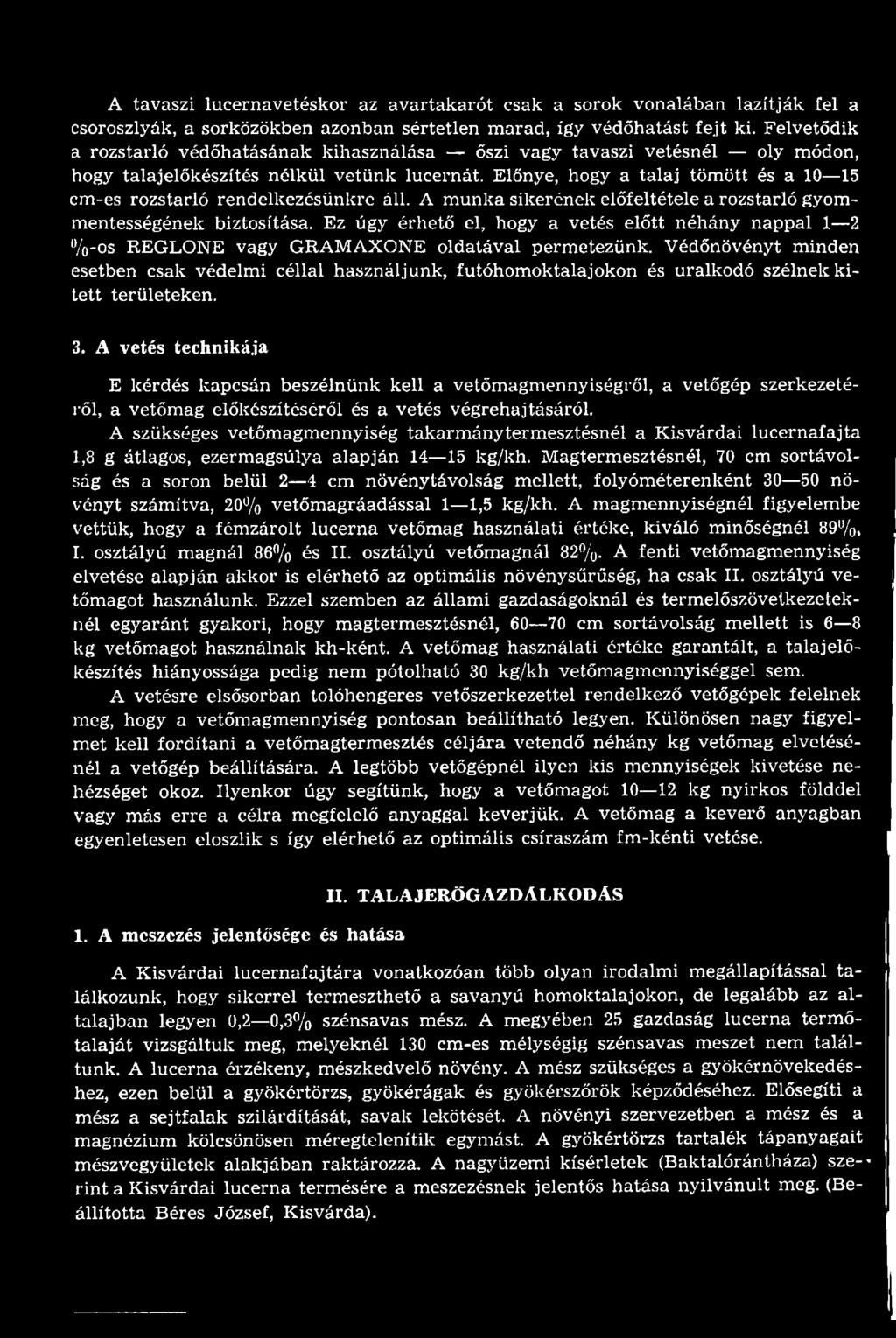 Védőnövényt minden esetben csak védelmi céllal használjunk, futóhomoktalajokon és uralkodó szélnek kitett területeken. 3.