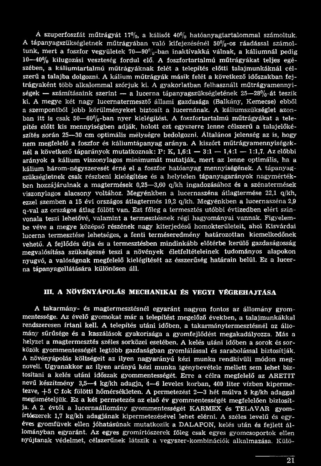 A gyakorlatban felhasznált műtrágyamennyiségek számításaink szerint a lucerna tápanyagszükségletének 25 28%-át teszik ki.