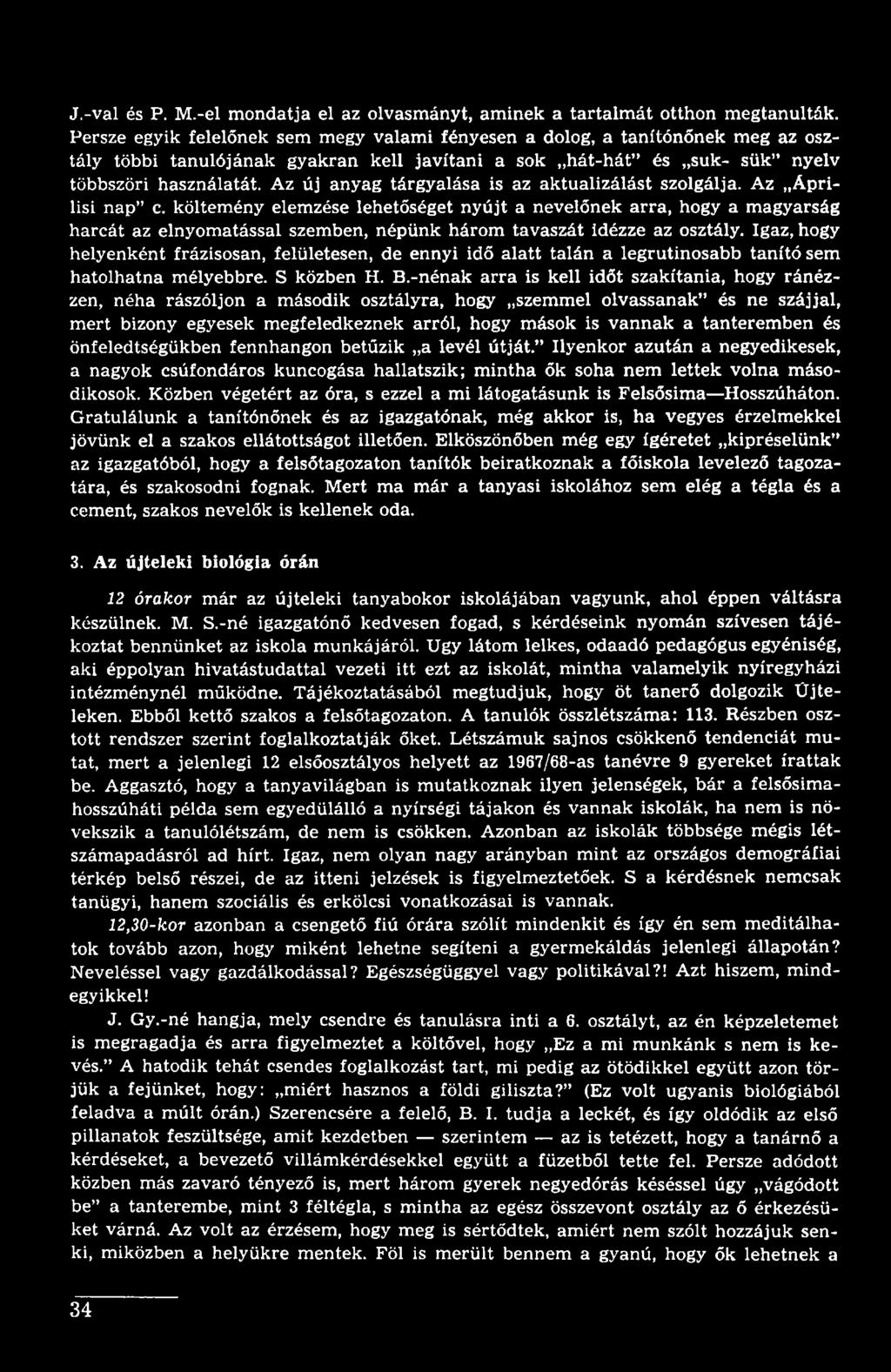 Igaz, hogy helyenként frázisosan, felületesen, de ennyi idő alatt talán a legrutinosabb tanító sem hatolhatna mélyebbre. S közben H. B.