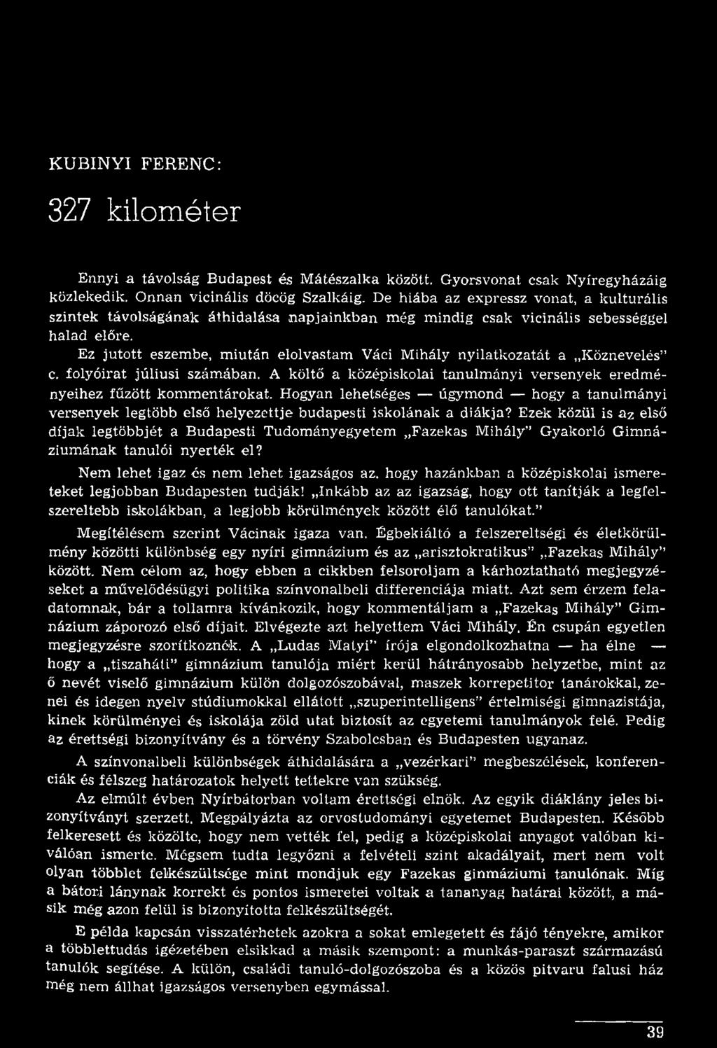 Ezek közül is az első díjak legtöbbjét a Budapesti Tudományegyetem Fazekas Mihály Gyakorló Gimnáziumának tanulói nyerték el? Nem lehet igaz és nem lehet igazságos az.