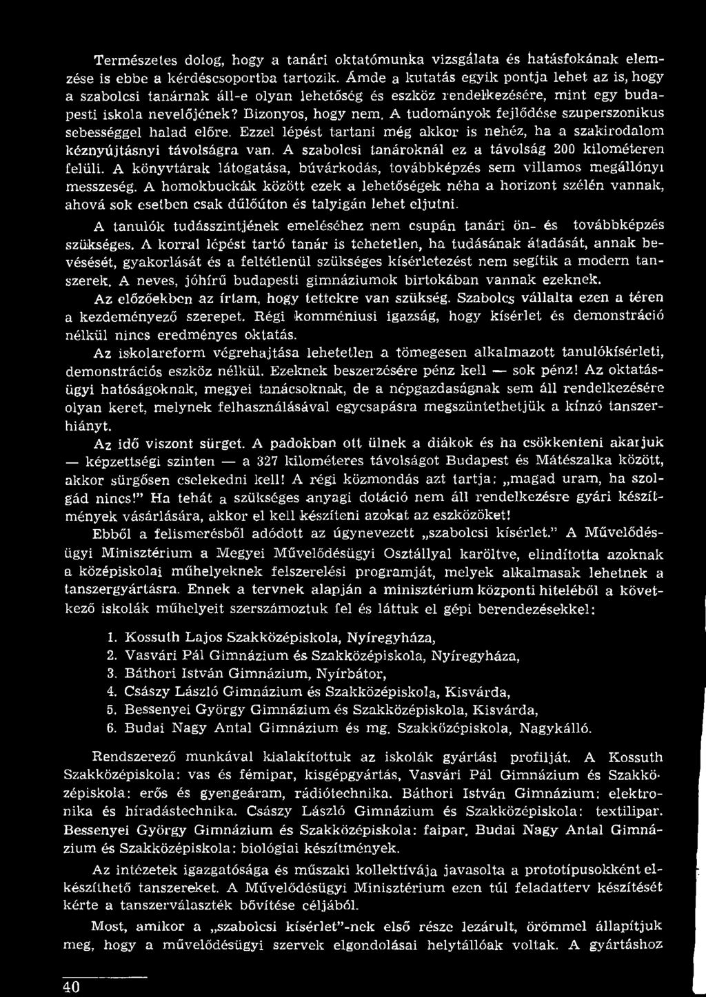 A homokbuckák között ezek a lehetőségek néha a horizont szélén vannak, ahová sok esetben csak dűlőúton és talyigán lehet eljutni.