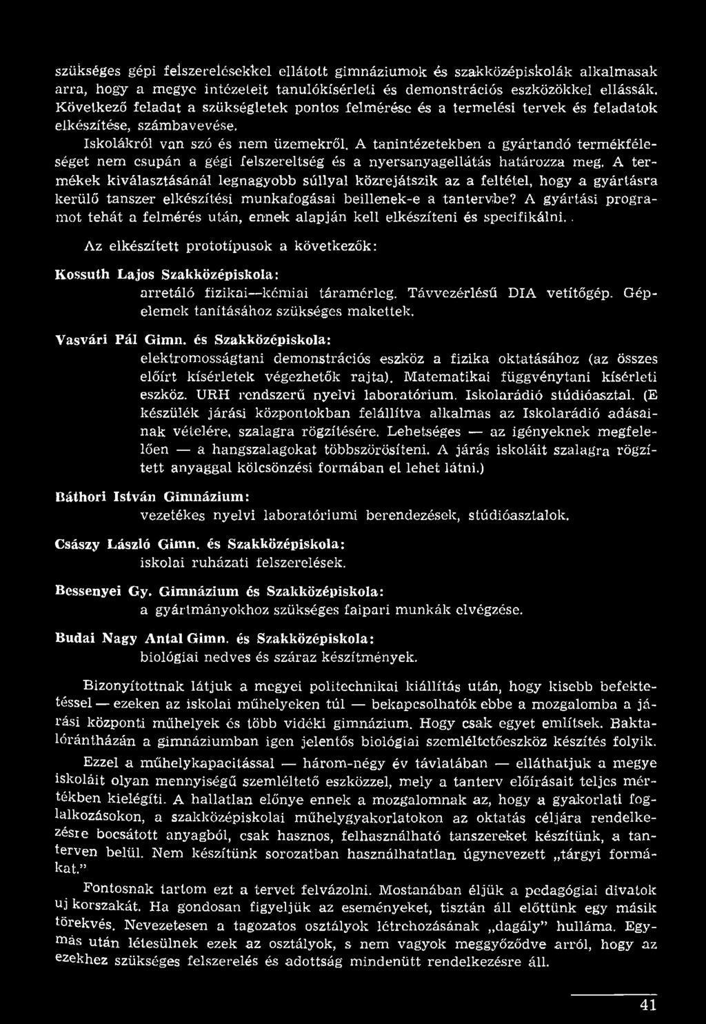 A gyártási programot tehát a felmérés után, ennek alapján kell elkészíteni és specifikálni.. Az elkészített prototípusok a következők: Kossuth Lajos Szakközépiskola: arretáló fizikai kémiai táramérleg.