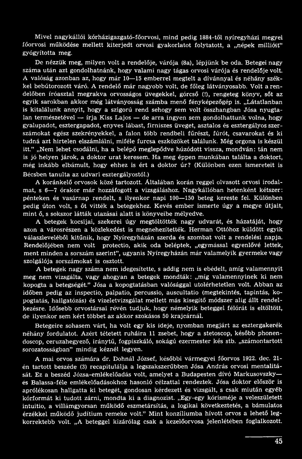 Látatlanban is kitalálunk annyit, hogy a szigorú rend sehogy sem volt összhangban Jósa nyugtalan természetével írja Kiss Lajos de arra ingyen sem gondolhattunk volna, hogy gyalupadot, esztergapadot,