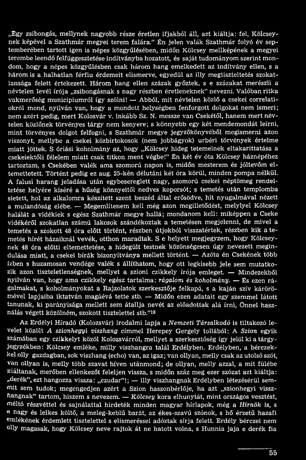 Egy zsibongás, mellynek nagyobb része éretlen ifjakból áll, azt kiáltja: fel, Kölcsey - nek képével a Szathmár megyei terem falára.