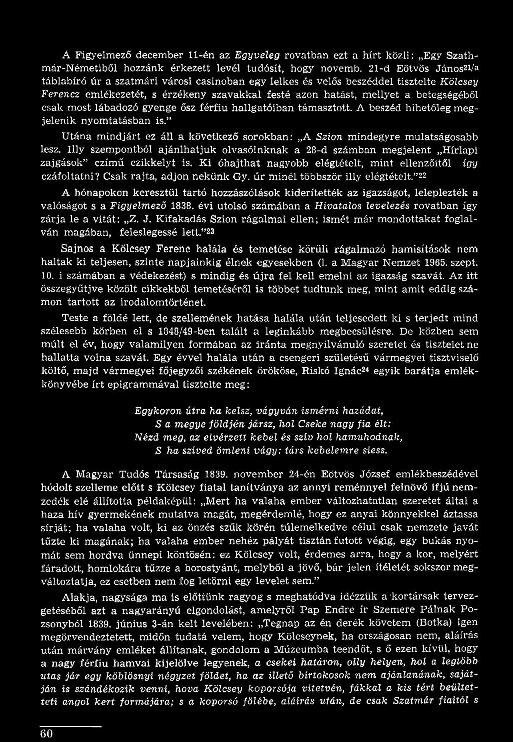 úr minél többször illy elégtételt. 22 A hónapokon keresztül tartó hozzászólások kiderítették az igazságot, leleplezték a valóságot s a Figyelmező 1838.