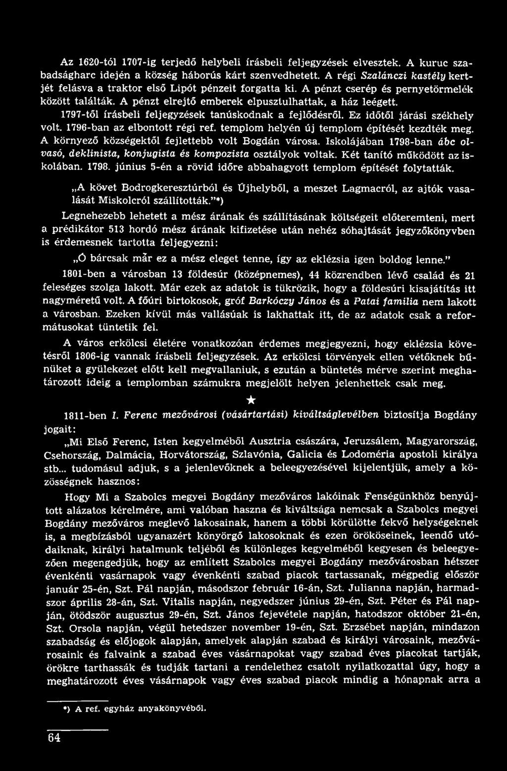 A követ Bodrogkeresztúrból és Üjhelyből, a meszet Lagmacról, az ajtók vasalását Miskolcról szállították.