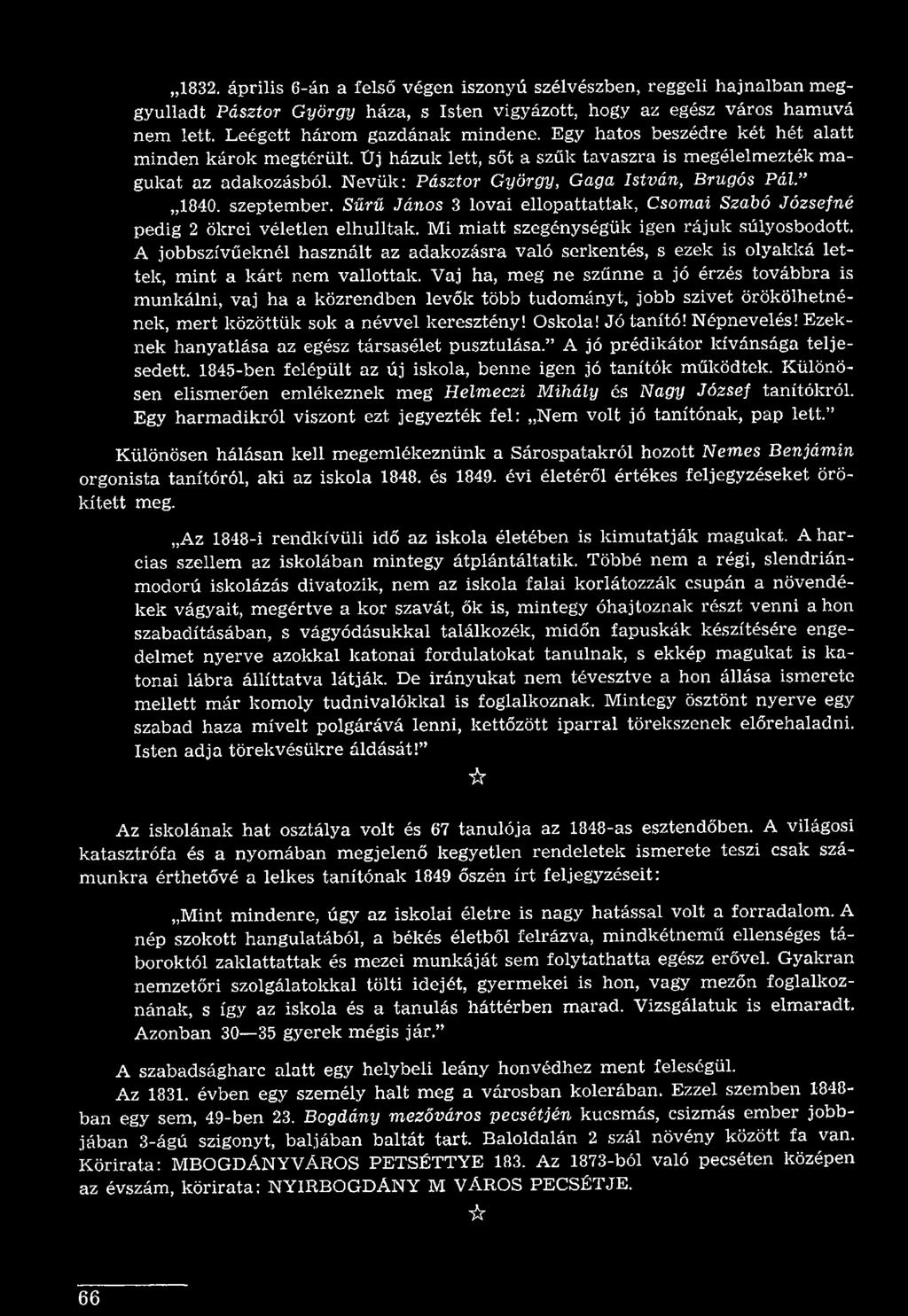 Vaj ha, meg ne szűnne a jó érzés továbbra is munkálni, vaj ha a közrendben levők több tudományt, jobb szivet örökölhetnének, mert közöttük sok a névvel keresztény! Oskola! Jó tanító! Népnevelés!