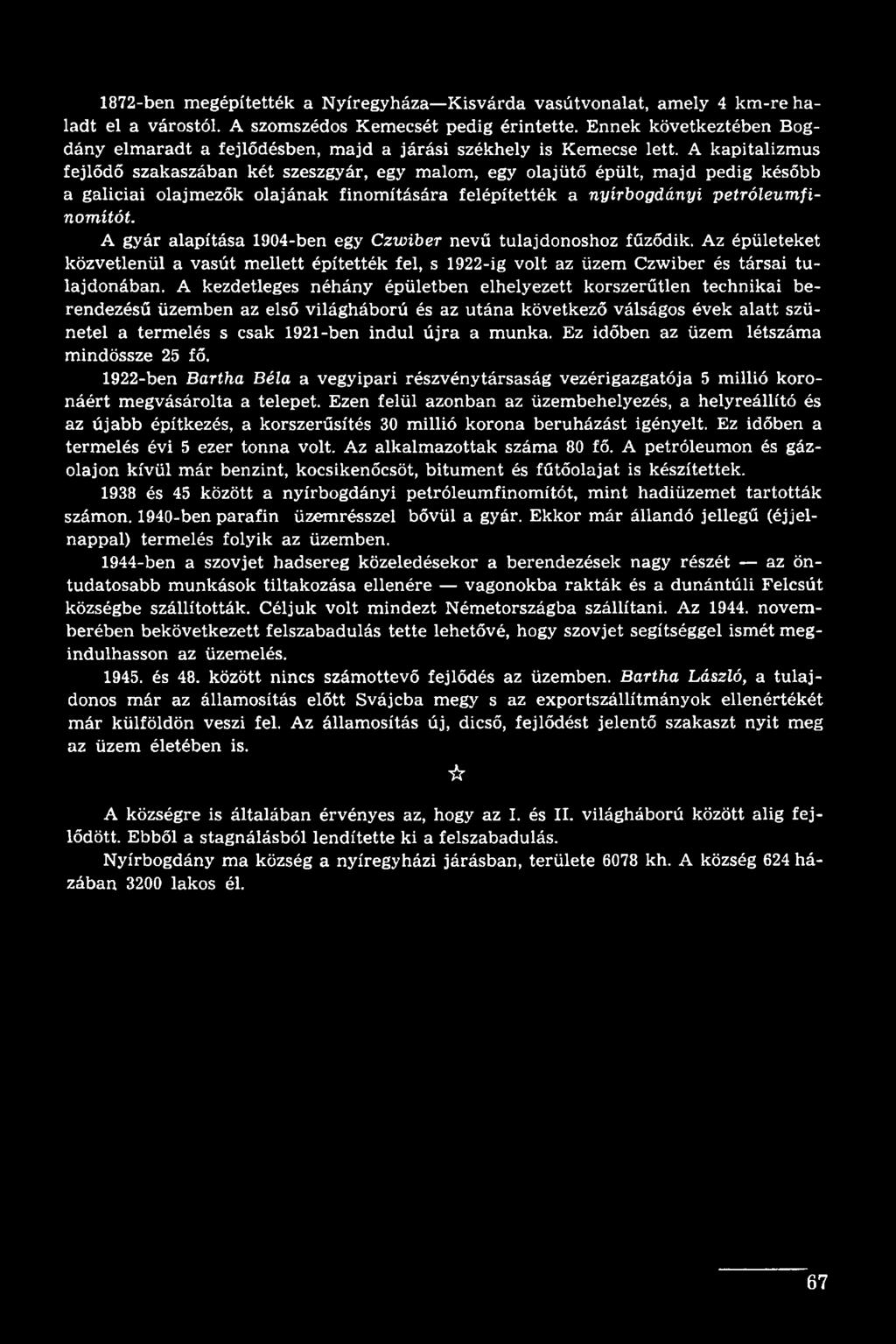 A kezdetleges néhány épületben elhelyezett korszerűtlen technikai berendezésű üzemben az első világháború és az utána következő válságos évek alatt szünetel a termelés s csak 1921-ben indul újra a