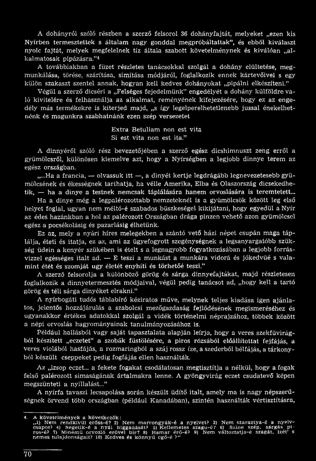 Végül a szerző dicséri a Felséges fejedelmünk engedélyét a dohány külföldre való kivitelére és felhasználja az alkalmat, reményének kifejezésére, hogy ez az engedély más termékekre is kiterjed majd,