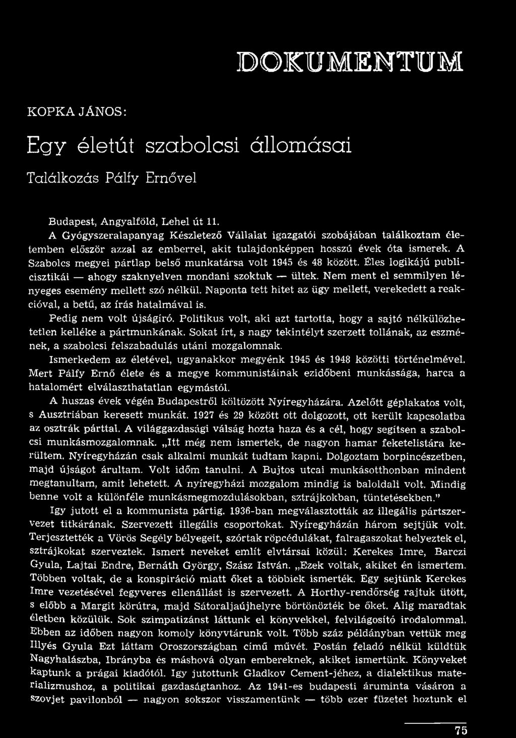 Politikus volt, aki azt tartotta, hogy a sajtó nélkülözhetetlen kelléke a pártmunkának. Sokat írt, s nagy tekintélyt szerzett tollának, az eszmének, a szabolcsi felszabadulás utáni mozgalomnak.