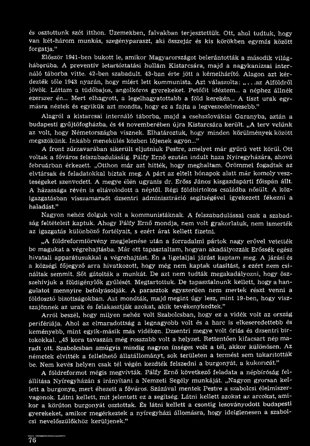 Alagról a kistarcsai internáló táborba, majd a csehszlovákiai Garanyba, aztán a budapesti gyűjtőfogházba, és 44 novemberében újra Kistarcsára került. A terv velünk az volt, hogy Németországba visznek.