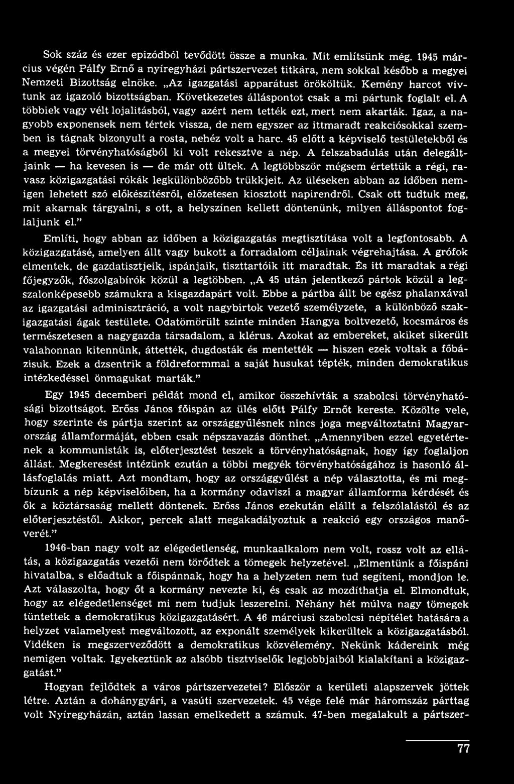 45 előtt a képviselő testületekből és a megyei törvényhatóságból ki volt rekesztve a nép. A felszabadulás után delegáltjaink ha kevesen is de már ott ültek.