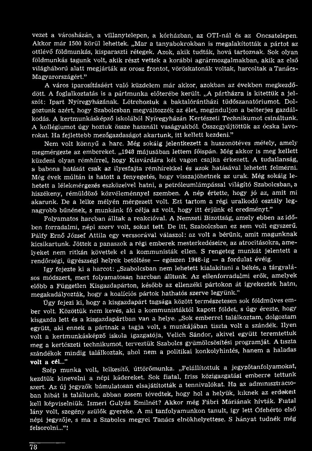 Létrehoztuk a baktalórántházi tüdőszanatóriumot. Dolgoztunk azért, hogy Szabolcsban megváltozzék az élet, meginduljon a belterjes gazdálkodás.