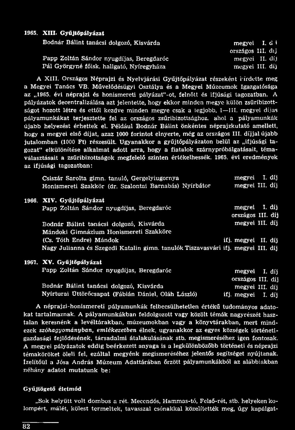 megyei díjas pályamunkákat terjesztette fel az országos zsűribizottsághoz, ahol a pályamunkák újabb helyezést érhettek el.