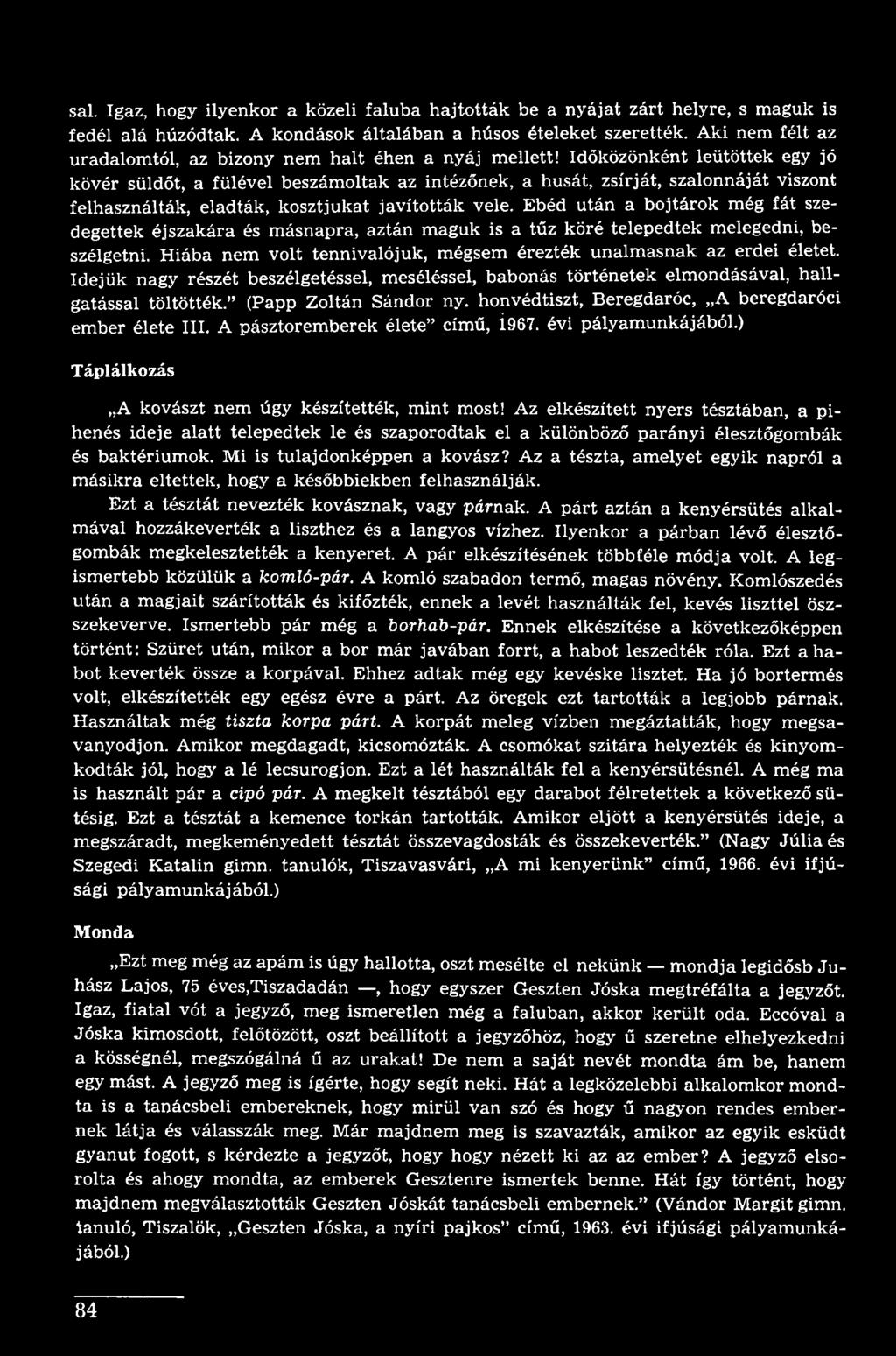Idejük nagy részét beszélgetéssel, meséléssel, babonás történetek elmondásával, hallgatással töltötték. (Papp Zoltán Sándor ny. honvédtiszt, Beregdaróc, A beregdaróci ember élete III.