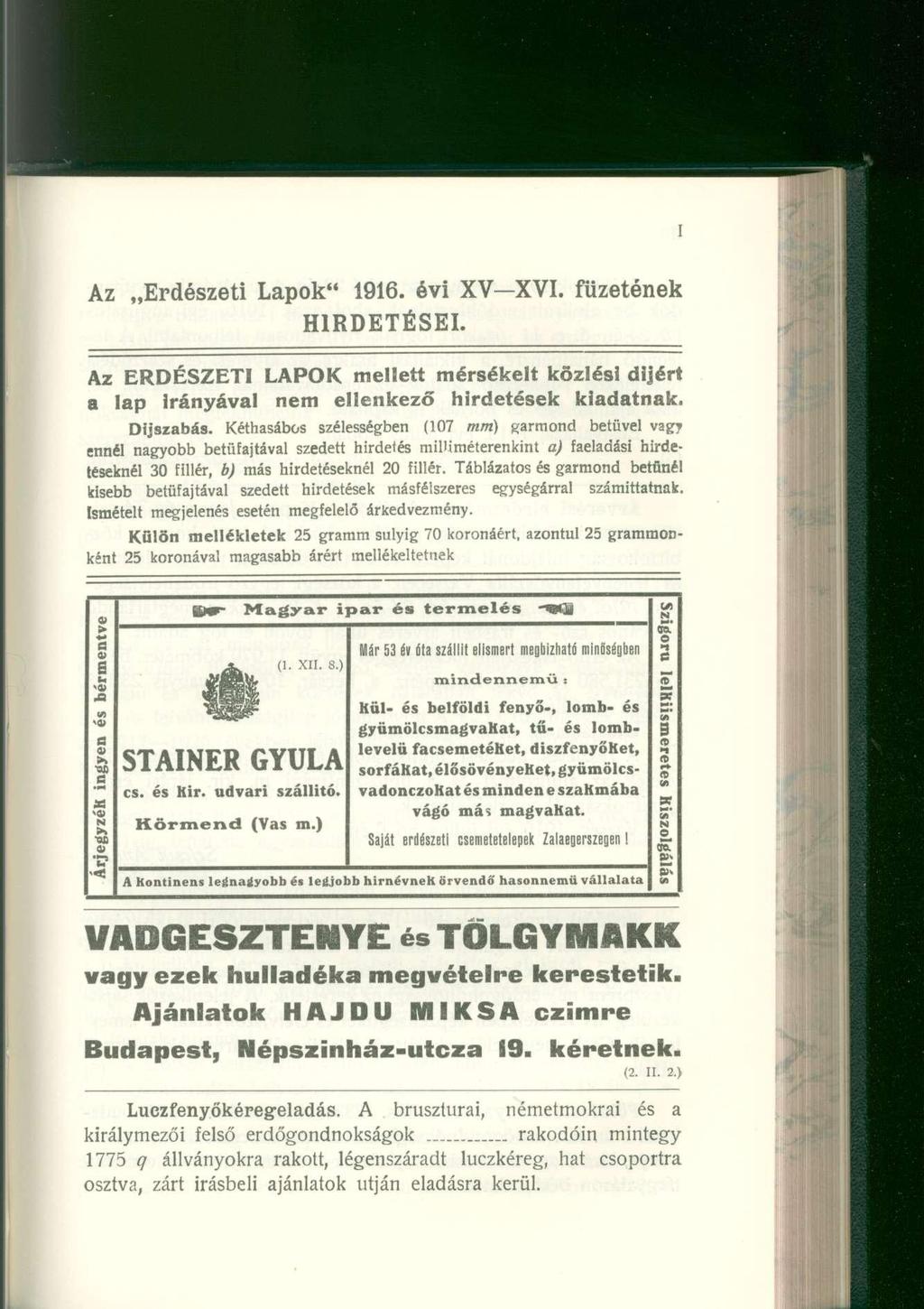 Az Erdészeti Lapok" 1916. évi XV-XVI. füzetének HIRDETÉSEI. Az ERDÉSZETI LAPOK mellett mérsékelt közlési díjért a lap Irányával nem ellenkező hirdetések kiadatnak. Díjszabás.