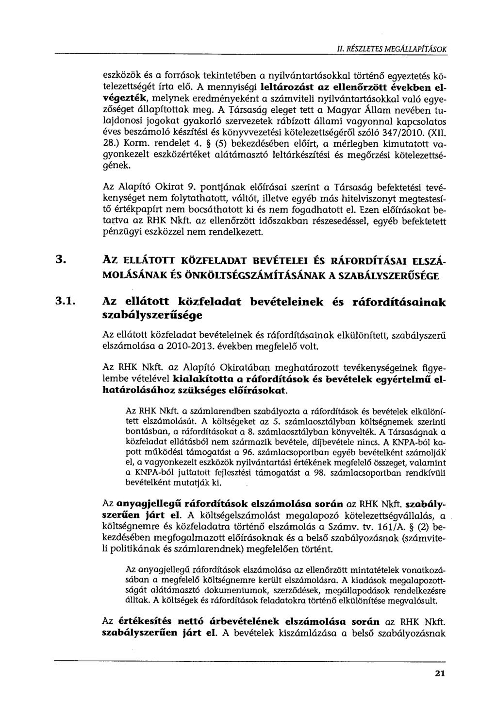 II. RÉSZLETES MEGÁLLAPÍTÁSOK eszközök és a források tekintetében a nyilvántartásokkal történő egyeztetés kötelezettségét írta elő.