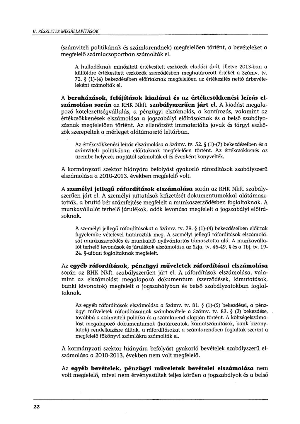 II. RÉSZLETES MEGMLAPÍTÁSOK (számviteli politikának és számlarendnek) megfelelően történt, a bevételeket a megfelelő számlacsoportban számolták el.
