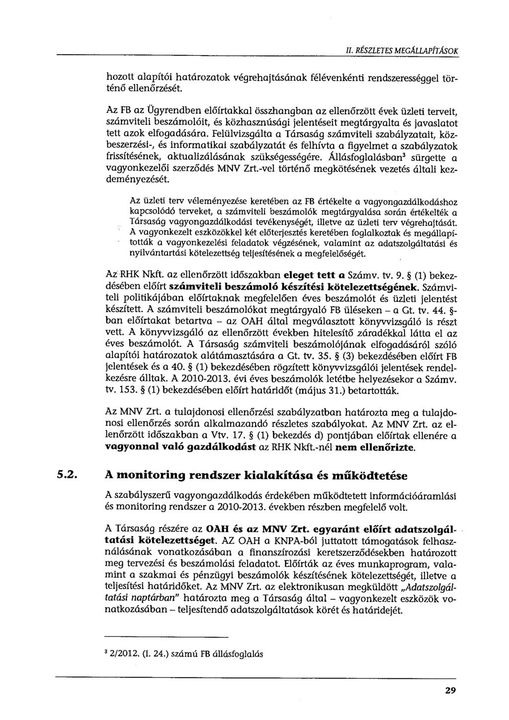 II. RÉSZLETES MEGMLAPÍTÁSOK hozott alapítói határozatok végrehajtásának félévenkénti rendszerességgel történő ellenőrzését.