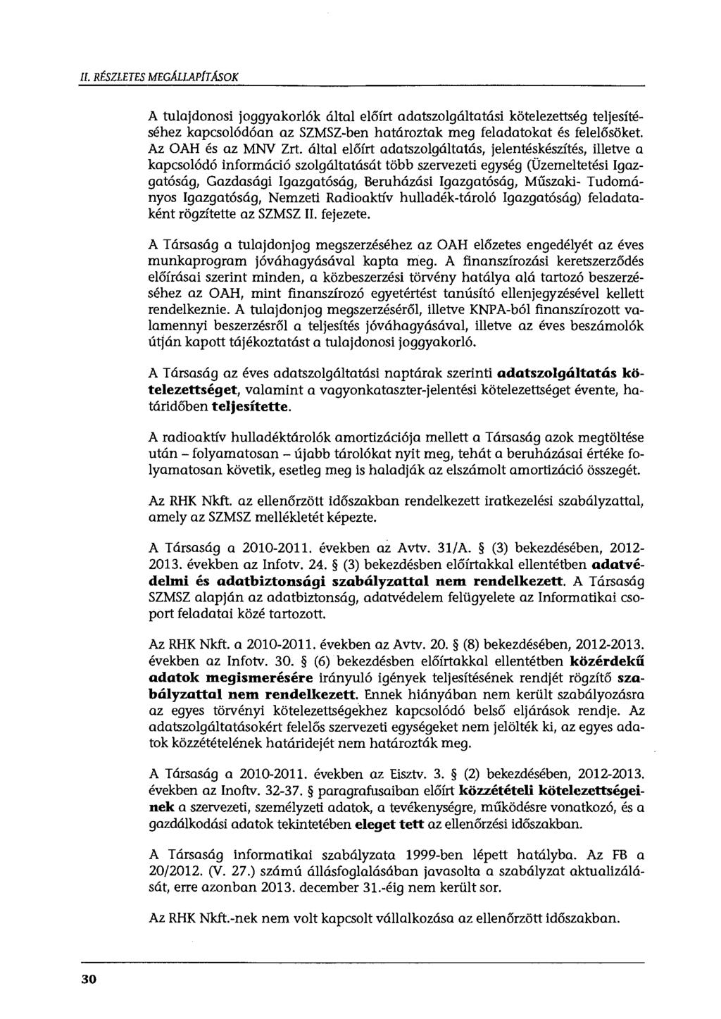 II. RÉSZLETES MEGALLAPÍT AsOK A tulajdonosi joggyakorlók által előírt adatszolgáltatási kötelezettség teljesítéséhez kapcsolódóan az SZMSZ-ben határoztak meg feladatokat és felelősöket.